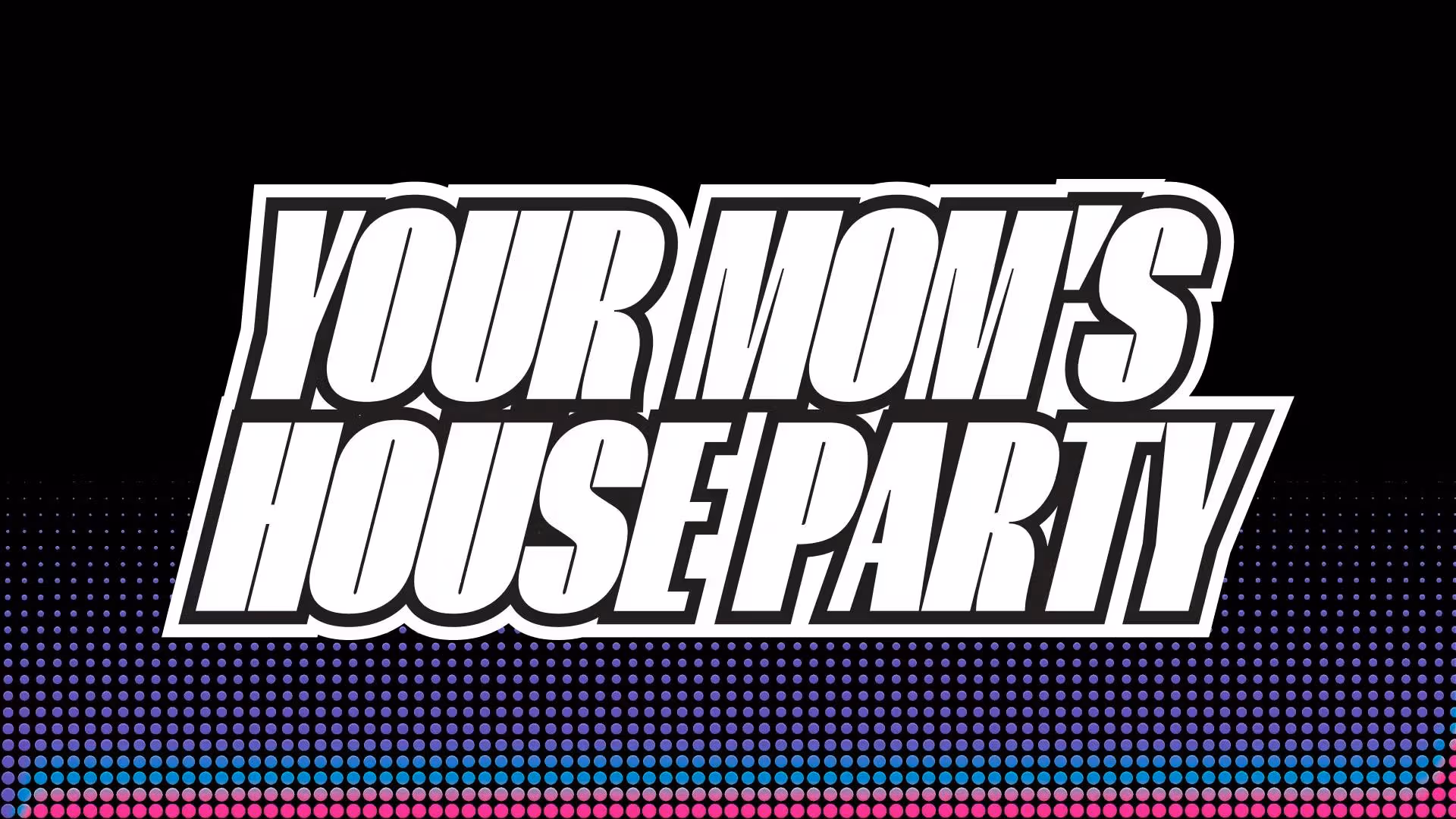 Your Mom's House Party-#0